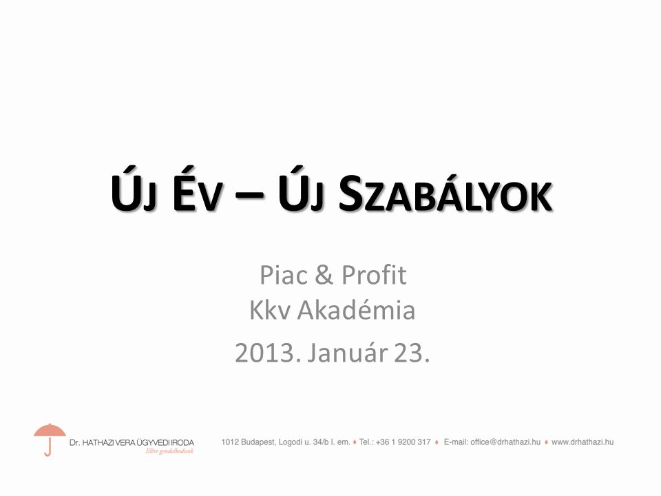 Ú J É V – Ú J S ZABÁLYOK Piac & Profit Kkv Akadémia Január 23.