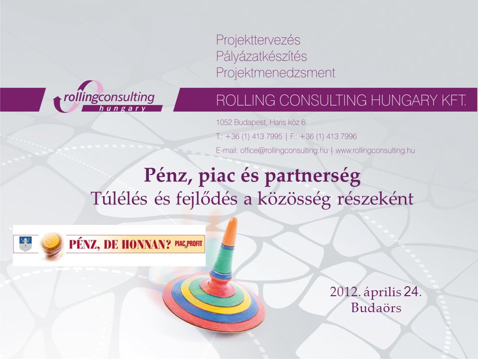 Pénz, piac és partnerség Túlélés és fejlődés a közösség részeként április 24. Budaörs