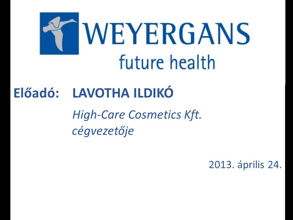 Előadó: LAVOTHA ILDIKÓ High-Care Cosmetics Kft. cégvezetője április 24.