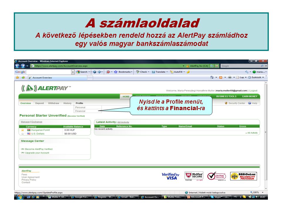 A számlaoldalad A következő lépésekben rendeld hozzá az AlertPay számládhoz egy valós magyar bankszámlaszámodat Nyisd le a Profile menüt, és kattints a Financial -ra