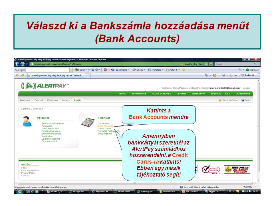 Válaszd ki a Bankszámla hozzáadása menűt (Bank Accounts) Kattints a Bank Accounts menüre Amennyiben bankkártyát szeretnél az AlertPay számládhoz hozzárendelni, a Credit Cards-ra kattints.