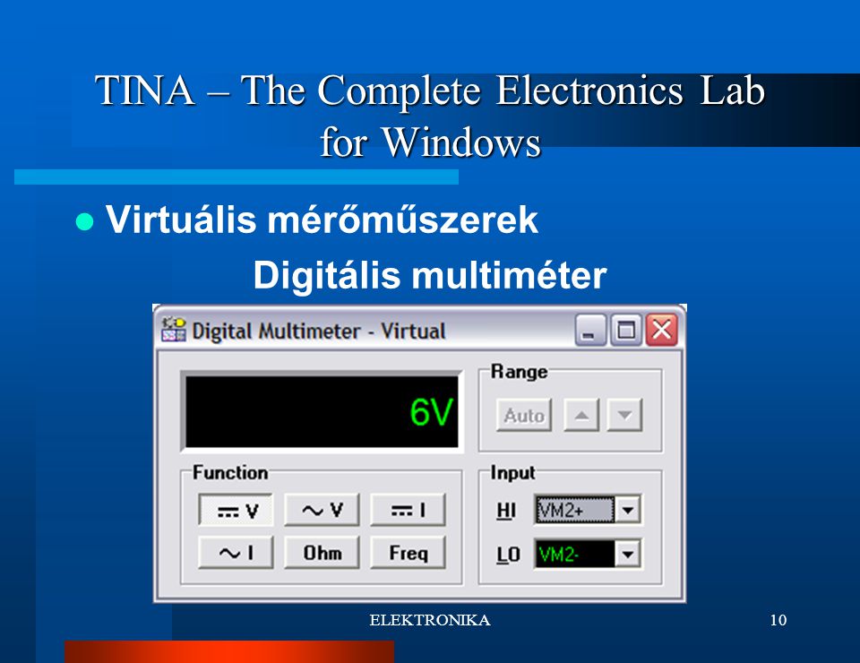 ELEKTRONIKA10 TINA – The Complete Electronics Lab for Windows Virtuális mérőműszerek Digitális multiméter