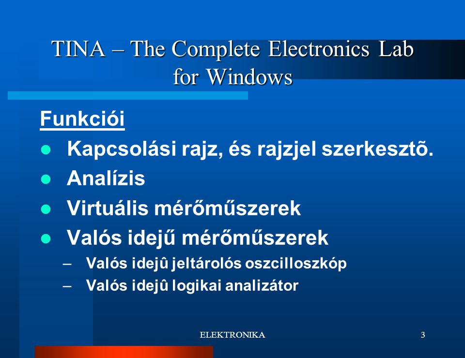 ELEKTRONIKA3 TINA – The Complete Electronics Lab for Windows Funkciói Kapcsolási rajz, és rajzjel szerkesztõ.