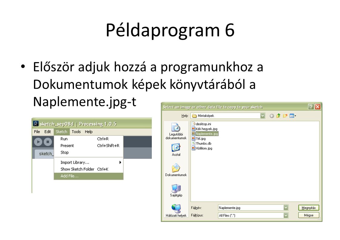 Példaprogram 6 Először adjuk hozzá a programunkhoz a Dokumentumok képek könyvtárából a Naplemente.jpg-t