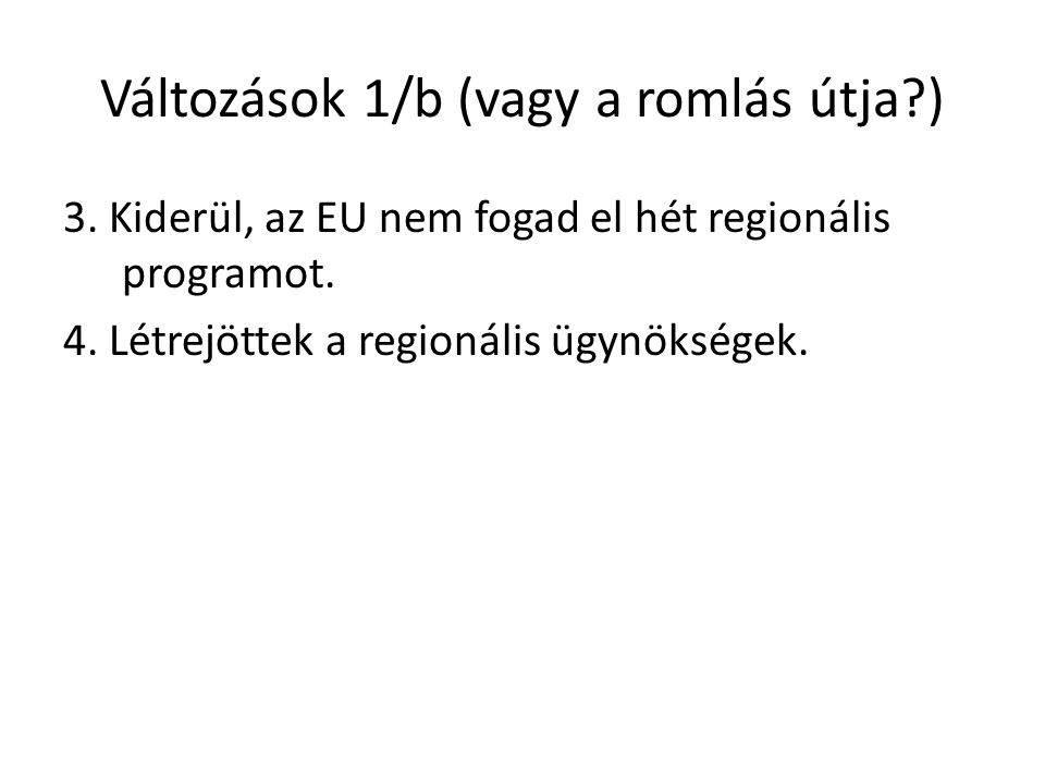 Változások 1/b (vagy a romlás útja ) 3. Kiderül, az EU nem fogad el hét regionális programot.