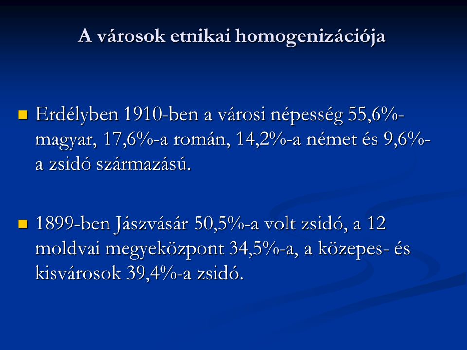 A városok etnikai homogenizációja Erdélyben 1910-ben a városi népesség 55,6%- magyar, 17,6%-a román, 14,2%-a német és 9,6%- a zsidó származású.