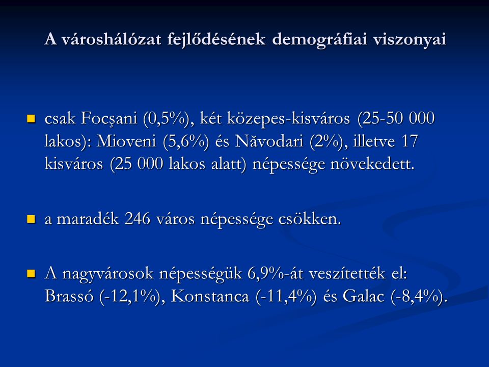 A városhálózat fejlődésének demográfiai viszonyai csak Focşani (0,5%), két közepes-kisváros ( lakos): Mioveni (5,6%) és Năvodari (2%), illetve 17 kisváros ( lakos alatt) népessége növekedett.