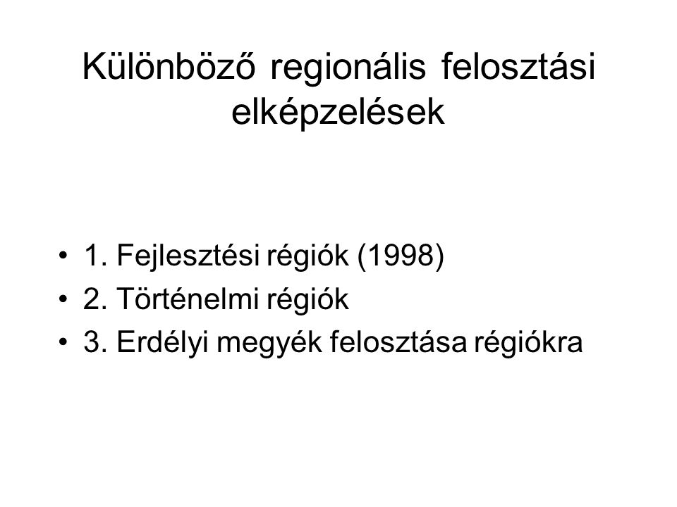 Különböző regionális felosztási elképzelések 1. Fejlesztési régiók (1998) 2.