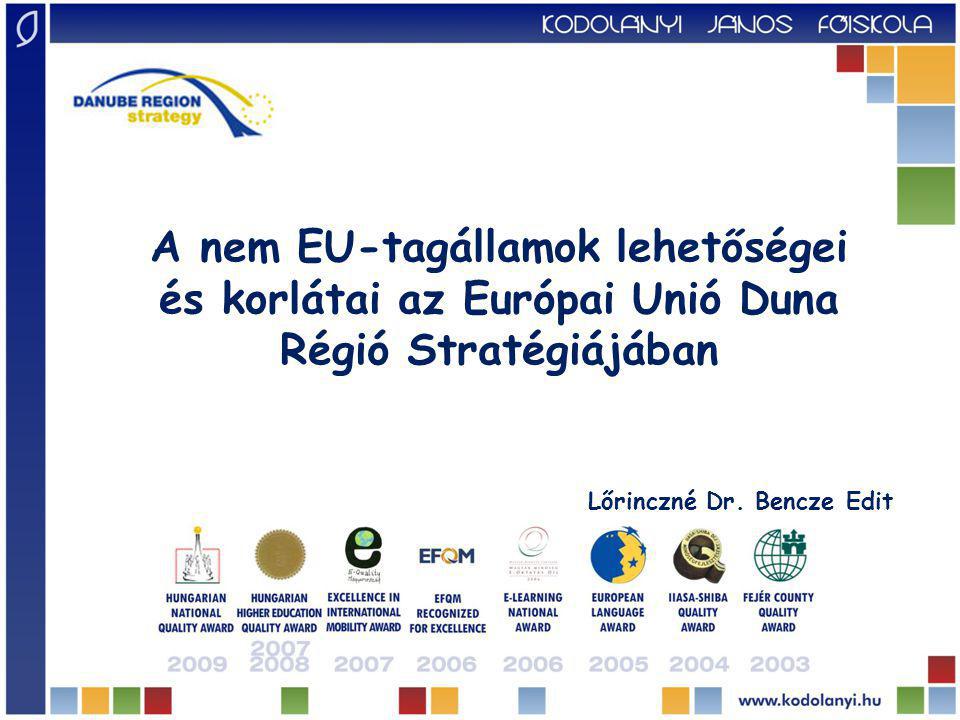 A nem EU-tagállamok lehetőségei és korlátai az Európai Unió Duna Régió Stratégiájában Lőrinczné Dr.