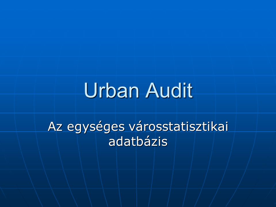 Urban Audit Az egységes városstatisztikai adatbázis