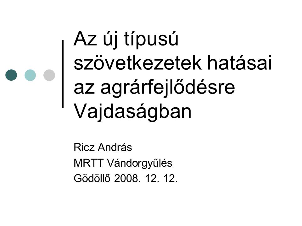 Az új típusú szövetkezetek hatásai az agrárfejlődésre Vajdaságban Ricz András MRTT Vándorgyűlés Gödöllő 2008.