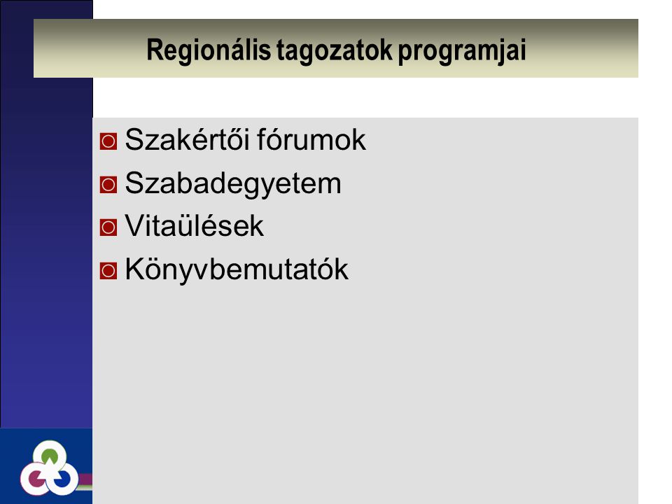 Regionális tagozatok programjai ◙Szakértői fórumok ◙Szabadegyetem ◙Vitaülések ◙Könyvbemutatók