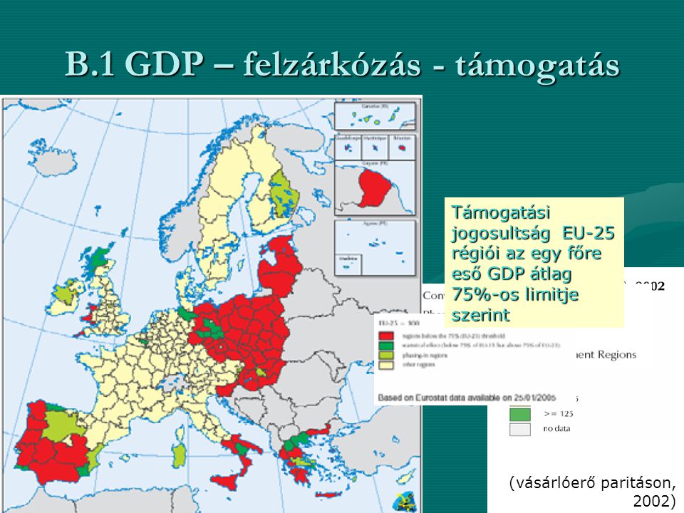 B.1 GDP – felzárkózás - támogatás (vásárlóerő paritáson, 2002) Támogatási jogosultság EU-25 régiói az egy főre eső GDP átlag 75%-os limitje szerint
