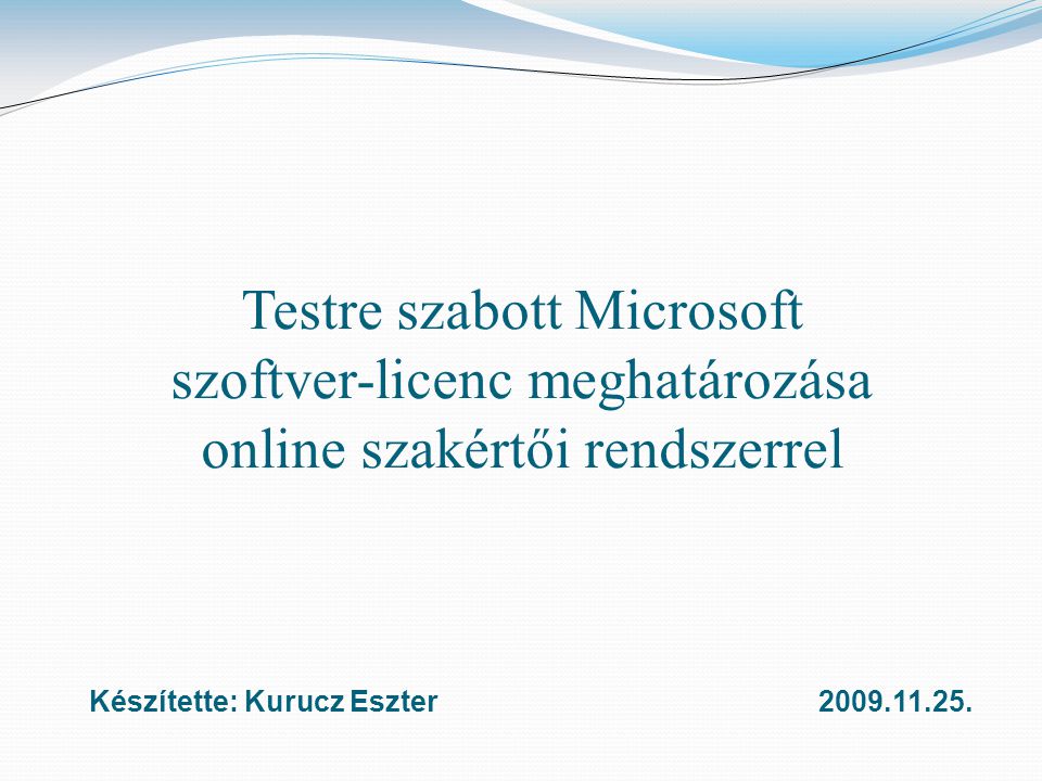 Testre szabott Microsoft szoftver-licenc meghatározása online szakértői rendszerrel Készítette: Kurucz Eszter