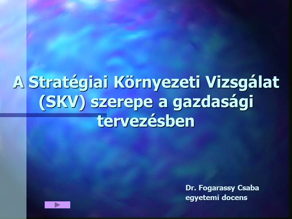 A Stratégiai Környezeti Vizsgálat (SKV) szerepe a gazdasági tervezésben Dr.