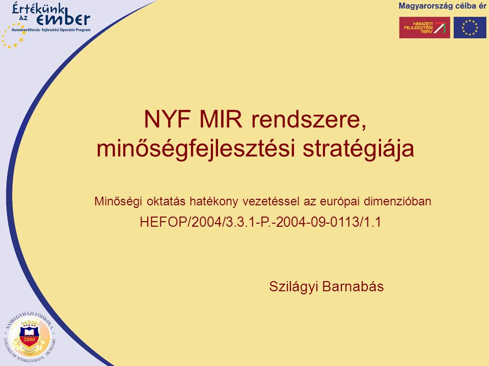 Szilágyi Barnabás Minőségi oktatás hatékony vezetéssel az európai dimenzióban HEFOP/2004/3.3.1-P /1.1 NYF MIR rendszere, minőségfejlesztési stratégiája