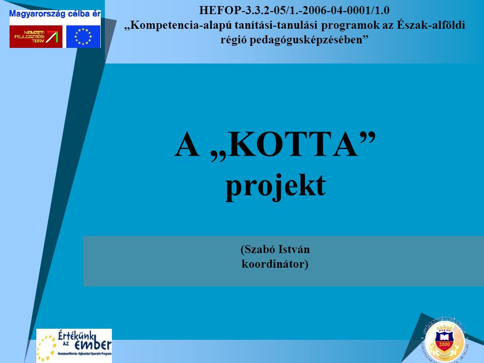 HEFOP / /1.0 „Kompetencia-alapú tanítási-tanulási programok az Észak-alföldi régió pedagógusképzésében A „KOTTA projekt (Szabó István koordinátor)