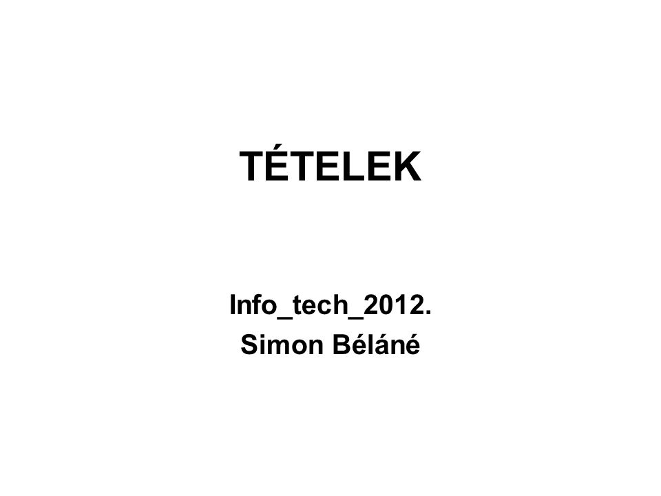 TÉTELEK Info_tech_2012. Simon Béláné