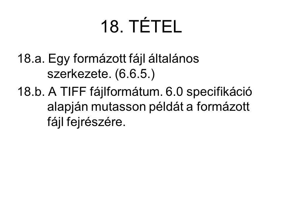 18. TÉTEL 18.a. Egy formázott fájl általános szerkezete.