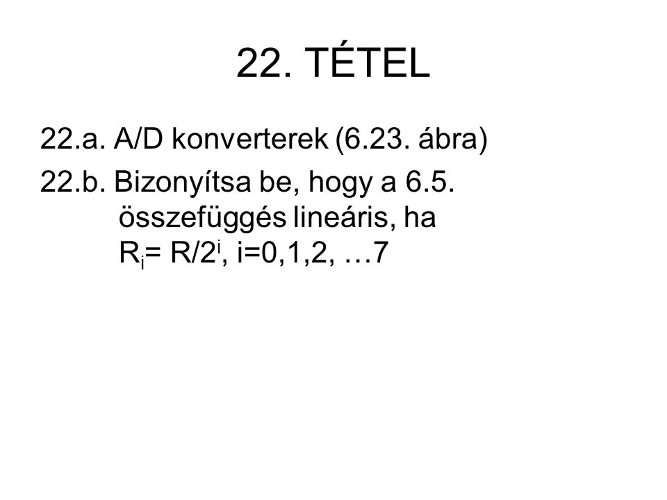 22. TÉTEL 22.a. A/D konverterek (6.23. ábra) 22.b.