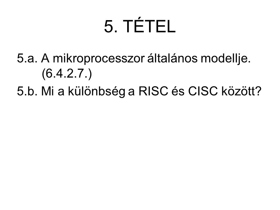 5. TÉTEL 5.a. A mikroprocesszor általános modellje.