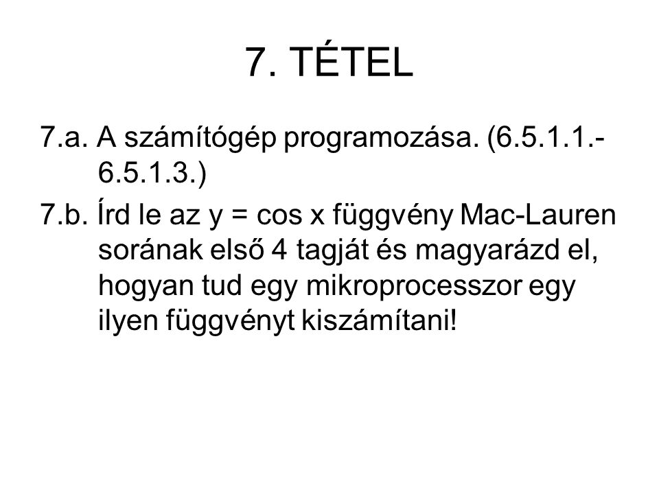 7. TÉTEL 7.a. A számítógép programozása. ( ) 7.b.