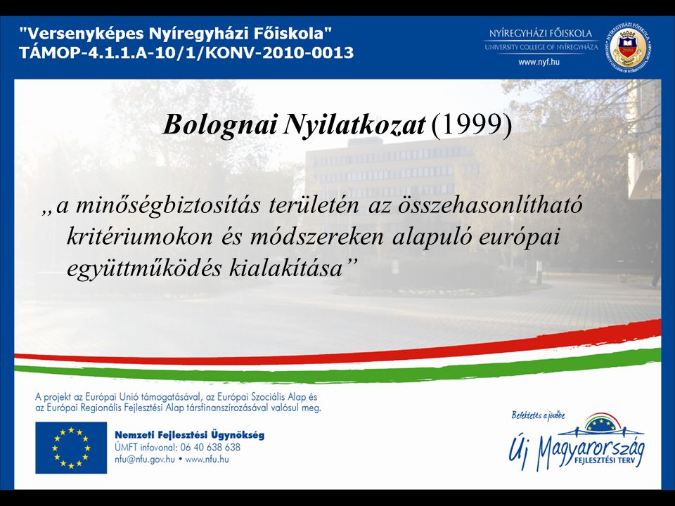 Bolognai Nyilatkozat (1999) „a minőségbiztosítás területén az összehasonlítható kritériumokon és módszereken alapuló európai együttműködés kialakítása
