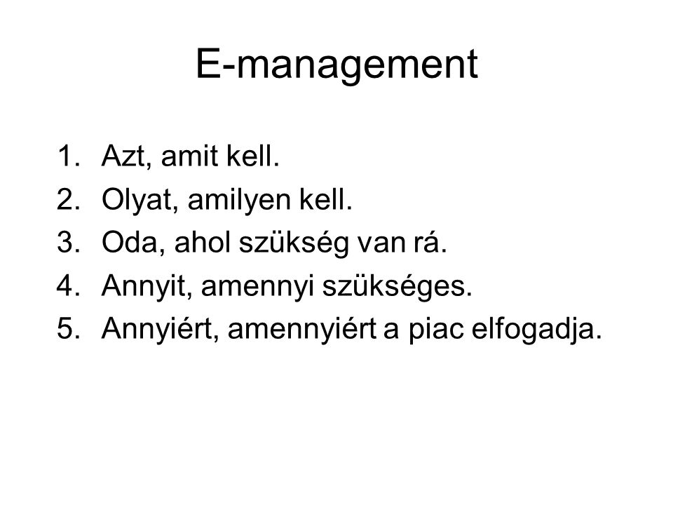 E-management 1.Azt, amit kell. 2.Olyat, amilyen kell.