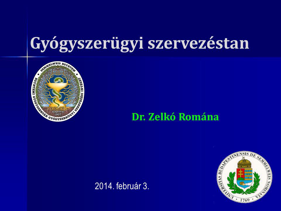 Gyógyszerügyi szervezéstan február 3. Dr. Zelkó Romána