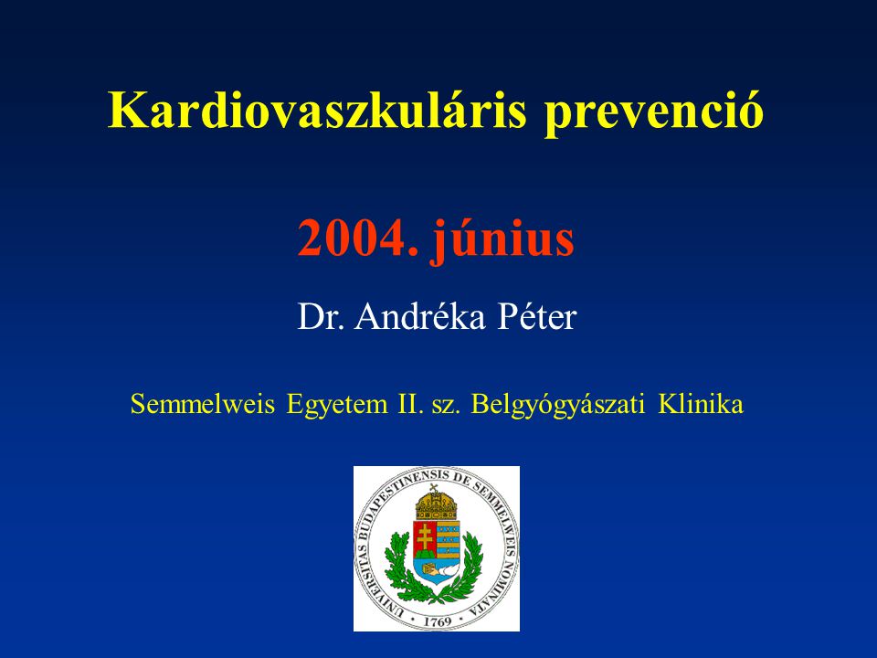 Kardiovaszkuláris prevenció június Dr. Andréka Péter Semmelweis Egyetem II.