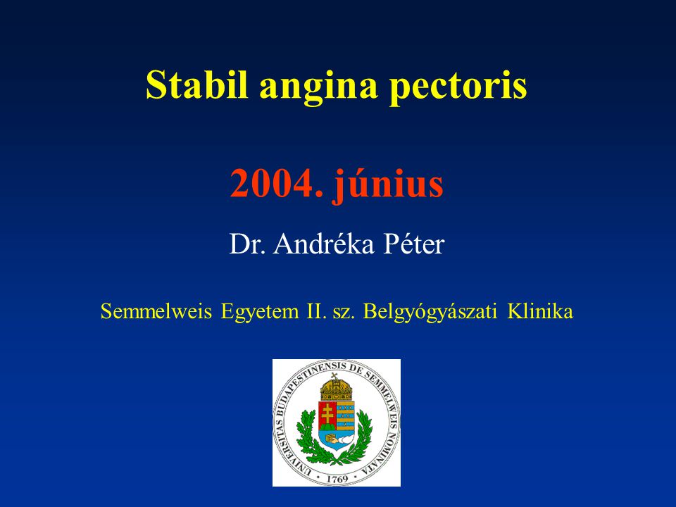 Stabil angina pectoris június Dr. Andréka Péter Semmelweis Egyetem II.