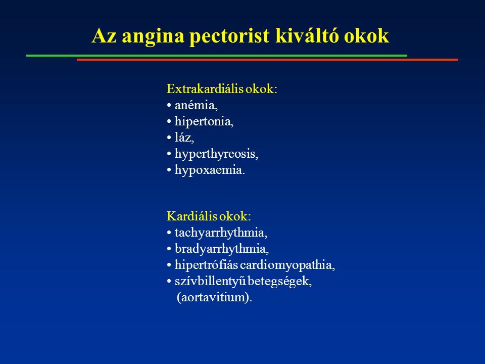 Az angina pectorist kiváltó okok Extrakardiális okok: anémia, hipertonia, láz, hyperthyreosis, hypoxaemia.
