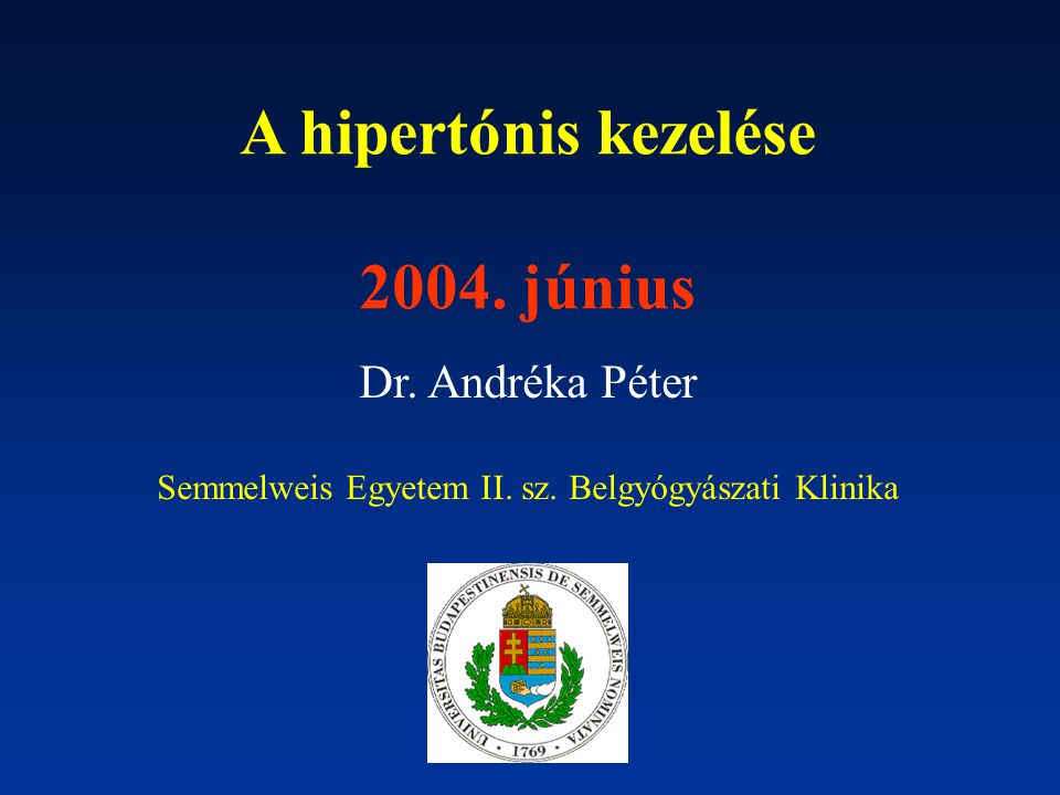 A hipertónis kezelése június Dr. Andréka Péter Semmelweis Egyetem II.