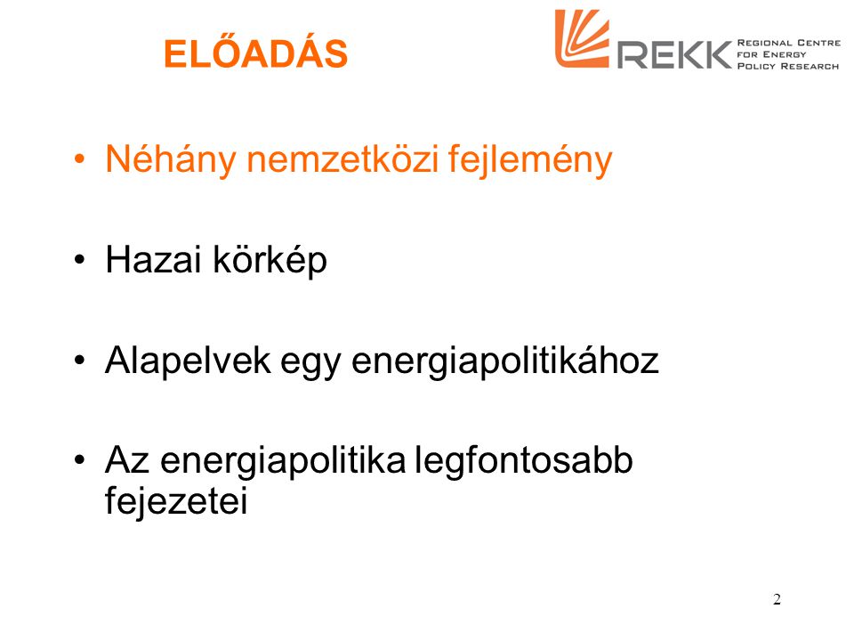 1 A hazai energiapolitika teendői Kaderják Péter Budapesti Corvinus Egyetem Regionális Energiagazdasági Kutatóközpont