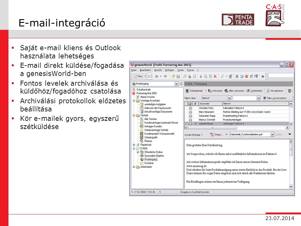 integráció  Saját  kliens és Outlook használata lehetséges   direkt küldése/fogadása a genesisWorld-ben  Fontos levelek archiválása és küldőhöz/fogadóhoz csatolása  Archiválási protokollok előzetes beállítása  Kör  ek gyors, egyszerű szétküldése