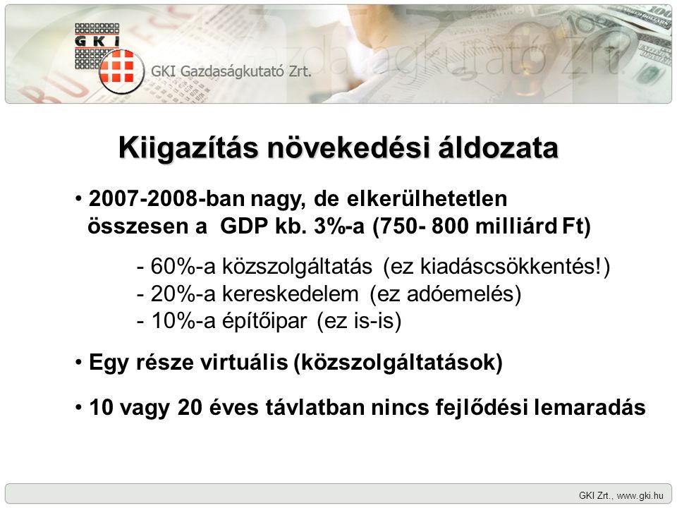 Kiigazítás növekedési áldozata GKI Zrt., ban nagy, de elkerülhetetlen összesen a GDP kb.