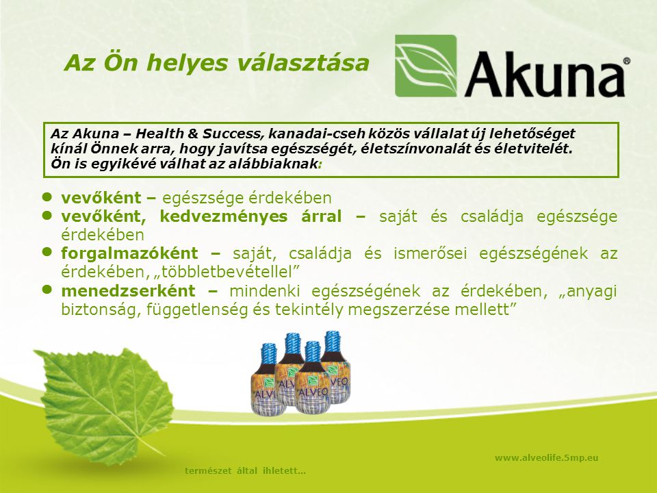 Az Ön helyes választása Az Akuna – Health & Success, kanadai-cseh közös vállalat új lehetőséget kínál Önnek arra, hogy javítsa egészségét, életszínvonalát és életvitelét.