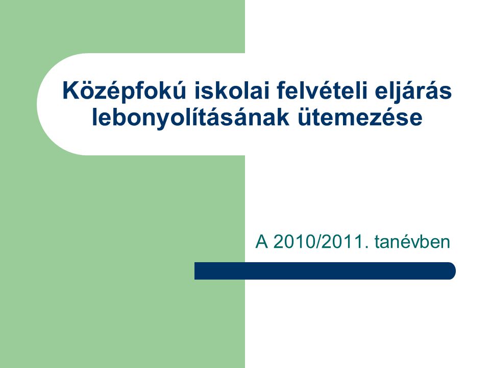 Középfokú iskolai felvételi eljárás lebonyolításának ütemezése A 2010/2011. tanévben