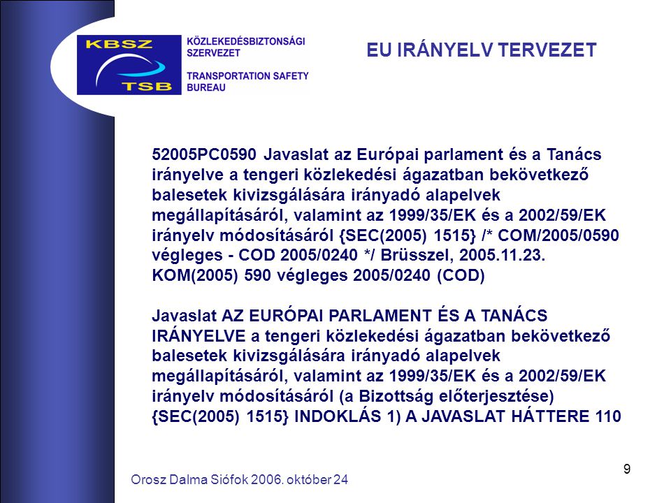 PC0590 Javaslat az Európai parlament és a Tanács irányelve a tengeri közlekedési ágazatban bekövetkező balesetek kivizsgálására irányadó alapelvek megállapításáról, valamint az 1999/35/EK és a 2002/59/EK irányelv módosításáról {SEC(2005) 1515} /* COM/2005/0590 végleges - COD 2005/0240 */ Brüsszel,