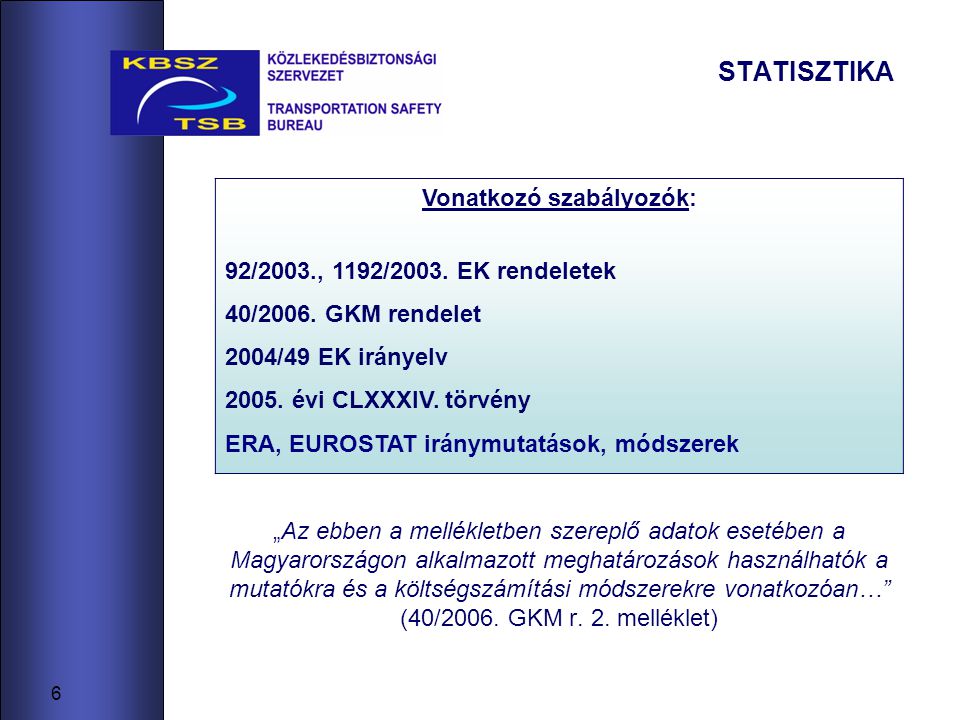 6 STATISZTIKA „Az ebben a mellékletben szereplő adatok esetében a Magyarországon alkalmazott meghatározások használhatók a mutatókra és a költségszámítási módszerekre vonatkozóan… (40/2006.