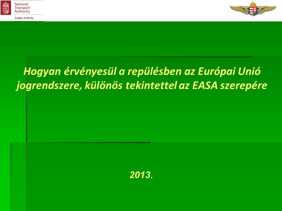 Hogyan érvényesül a repülésben az Európai Unió jogrendszere, különös tekintettel az EASA szerepére 2013.