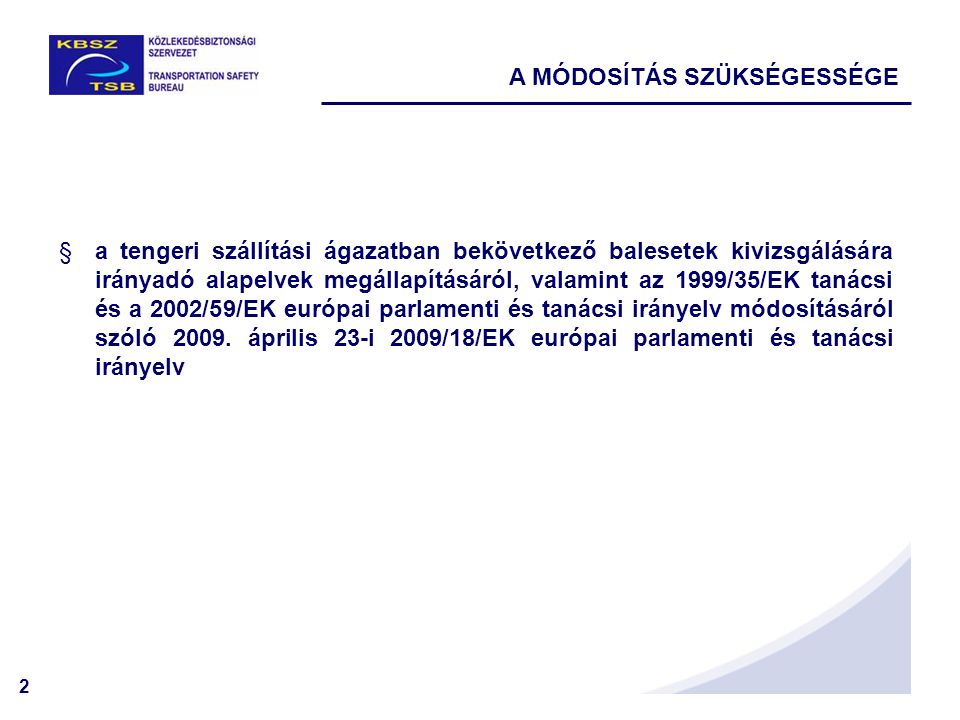 2 A MÓDOSÍTÁS SZÜKSÉGESSÉGE §a tengeri szállítási ágazatban bekövetkező balesetek kivizsgálására irányadó alapelvek megállapításáról, valamint az 1999/35/EK tanácsi és a 2002/59/EK európai parlamenti és tanácsi irányelv módosításáról szóló 2009.