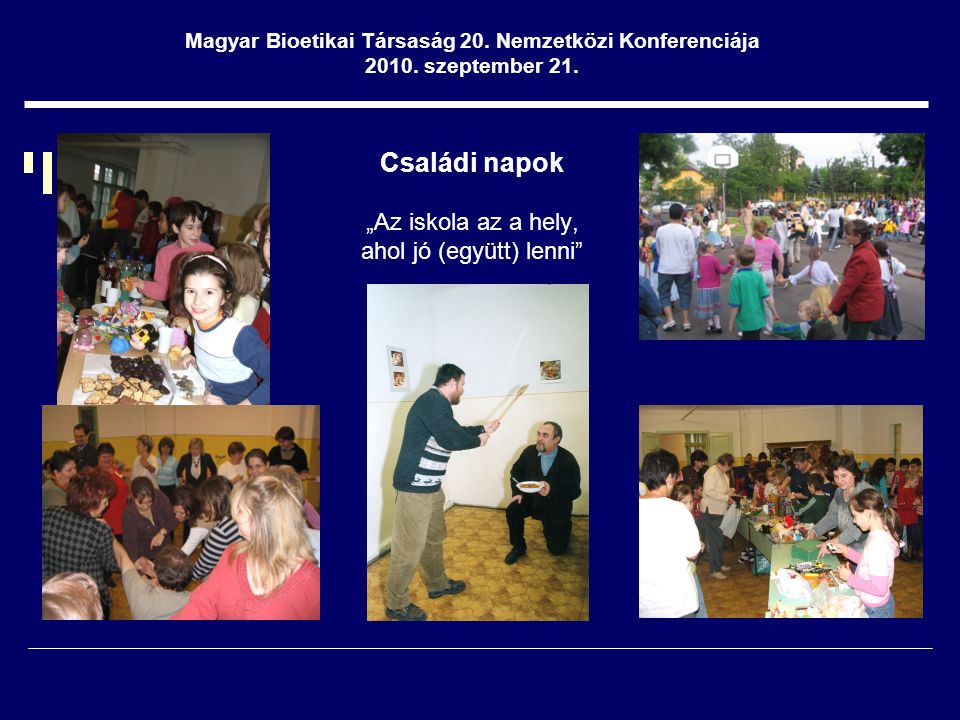 Családi napok „Az iskola az a hely, ahol jó (együtt) lenni Magyar Bioetikai Társaság 20.