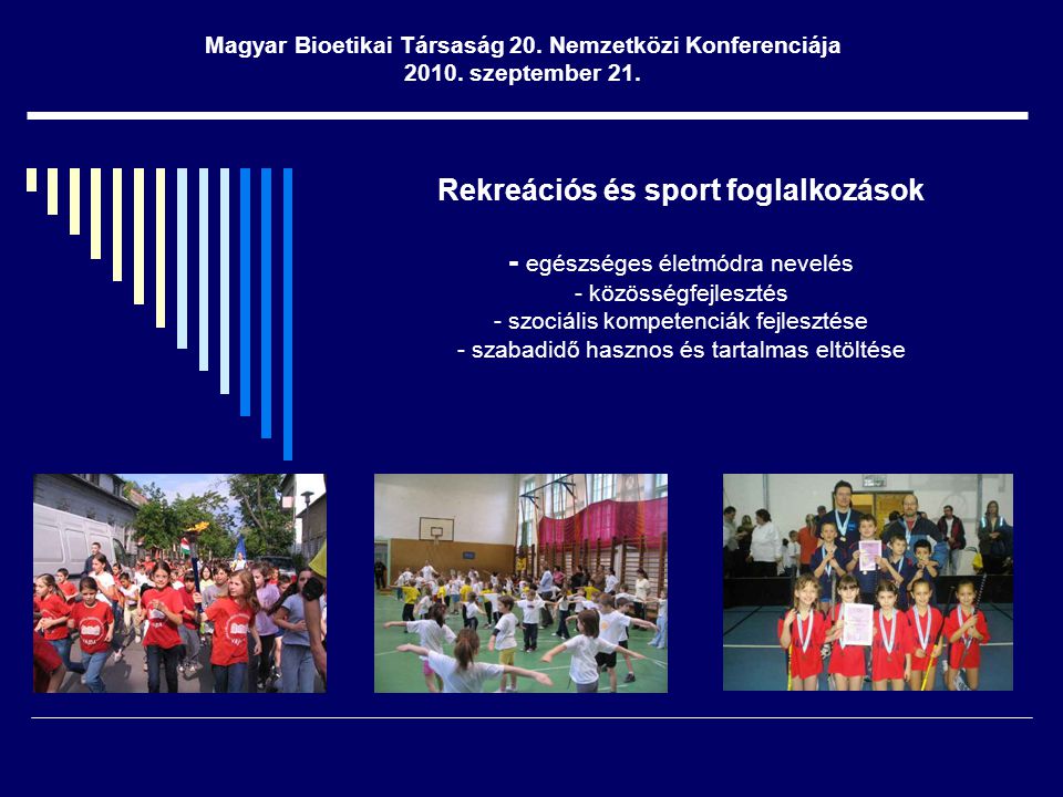 Rekreációs és sport foglalkozások - egészséges életmódra nevelés - közösségfejlesztés - szociális kompetenciák fejlesztése - szabadidő hasznos és tartalmas eltöltése Magyar Bioetikai Társaság 20.