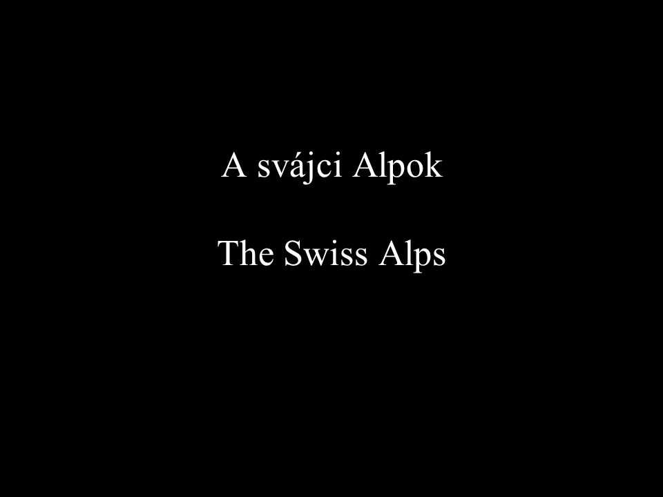 A svájci Alpok The Swiss Alps