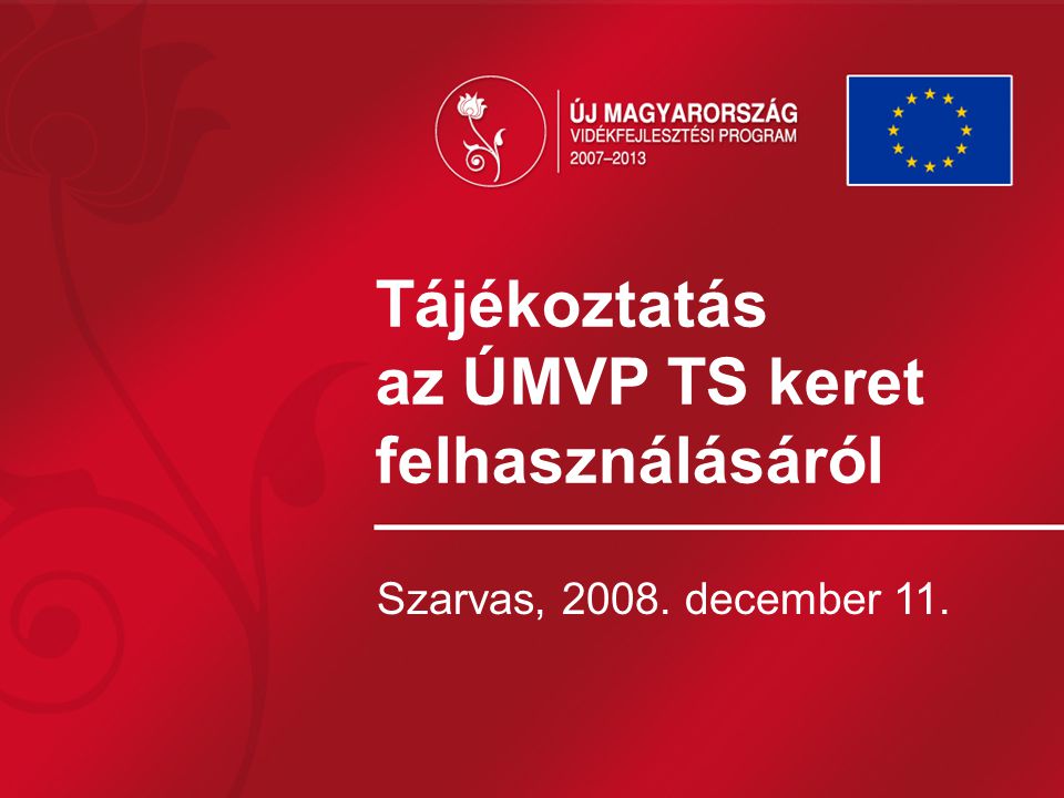 Tájékoztatás az ÚMVP TS keret felhasználásáról Szarvas, december 11.