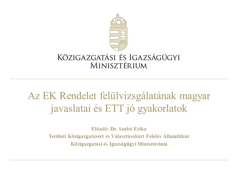 Az EK Rendelet felülvizsgálatának magyar javaslatai és ETT jó gyakorlatok Előadó: Dr.