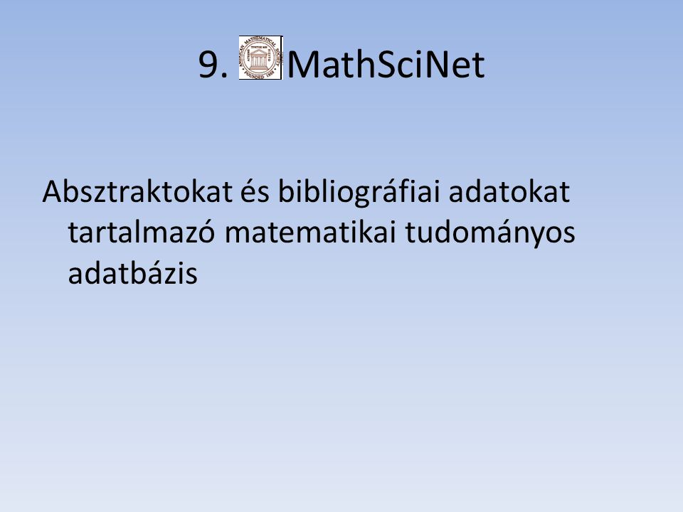 9. MathSciNet Absztraktokat és bibliográfiai adatokat tartalmazó matematikai tudományos adatbázis