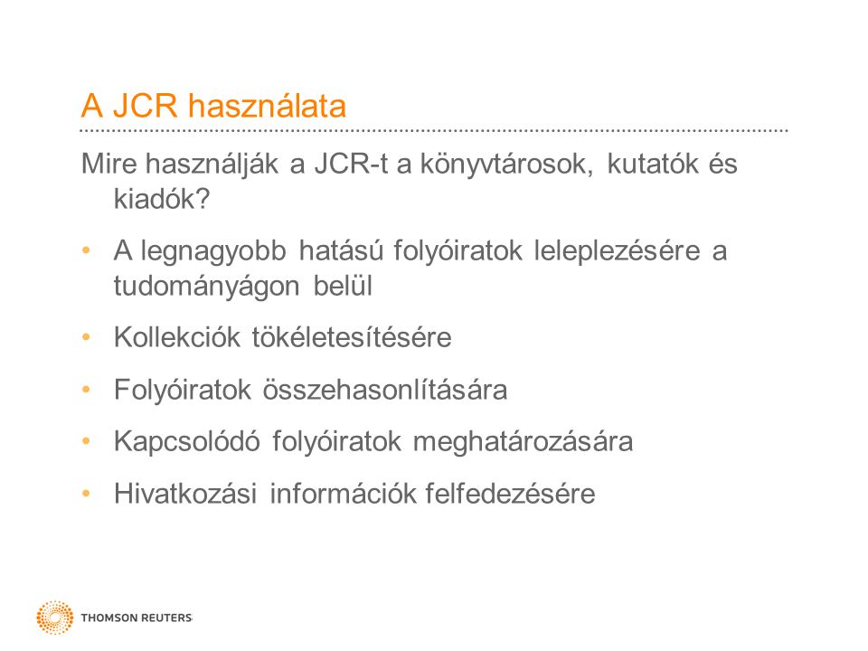 A JCR használata Mire használják a JCR-t a könyvtárosok, kutatók és kiadók.