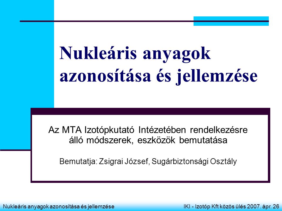 Nukleáris anyagok azonosítása és jellemzéseIKI - Izotóp Kft közös ülés 2007.